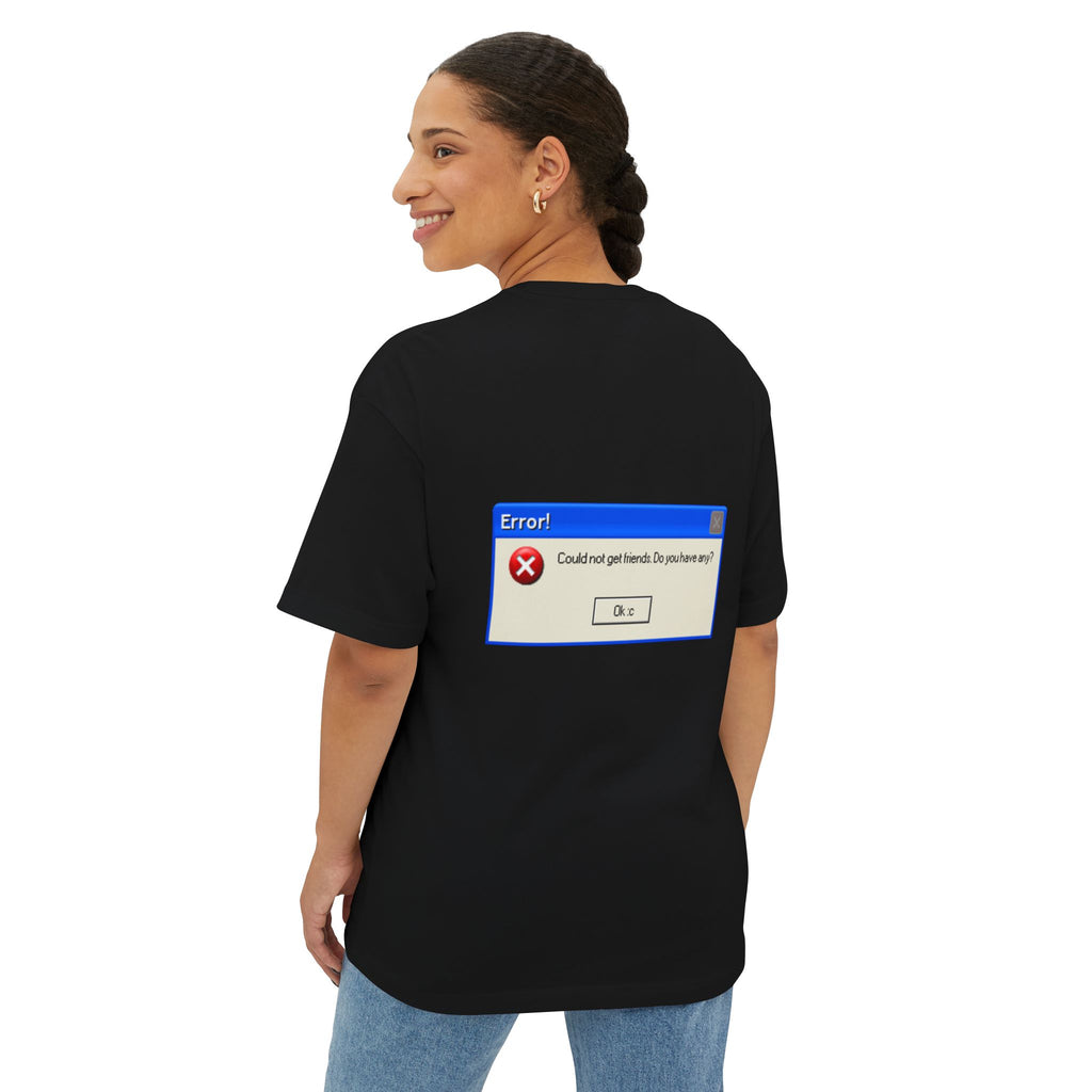 Boxy Tee — Retro Error Window “Could not get friends. Do you have any?” Graphic
