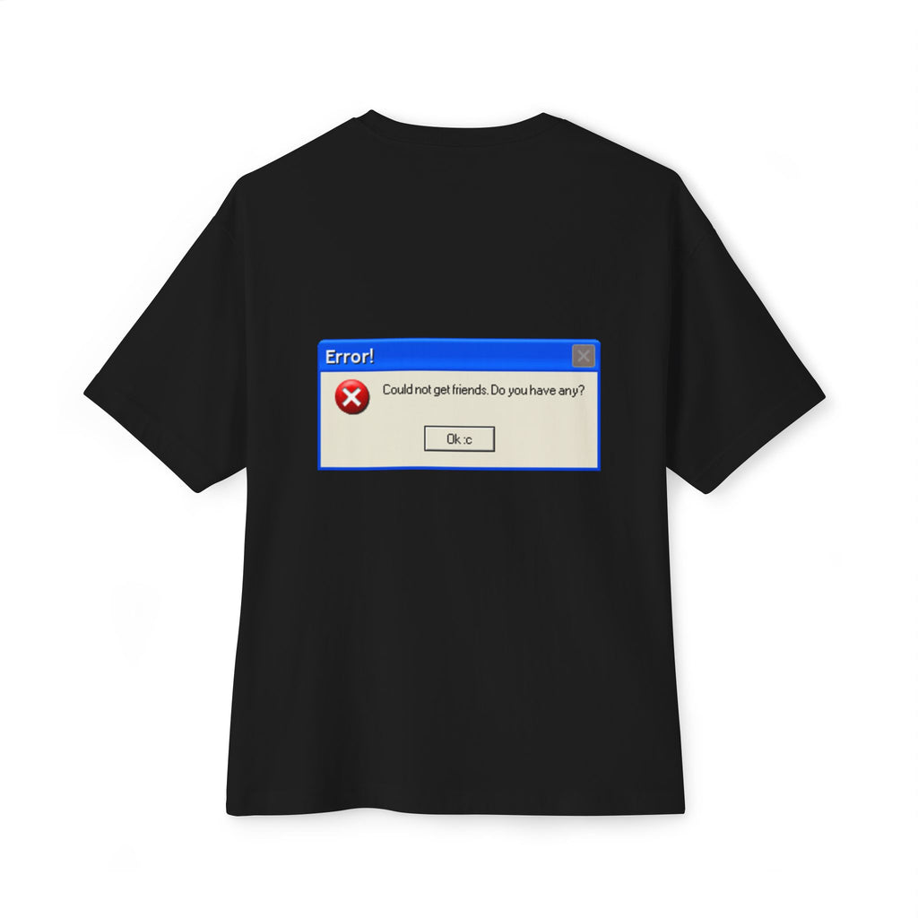 Boxy Tee — Retro Error Window “Could not get friends. Do you have any?” Graphic